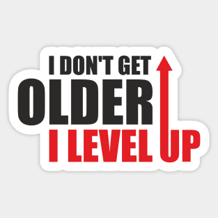 I don't get older, i level up Sticker